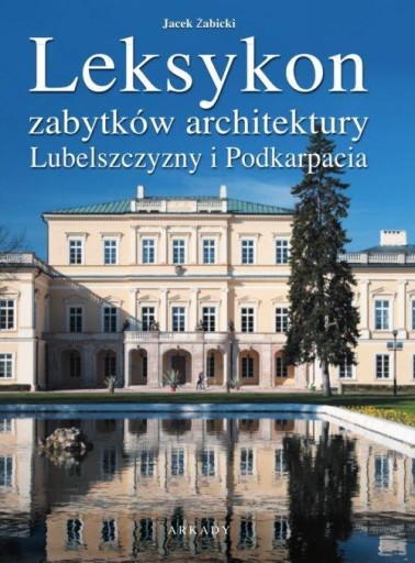 Leksykon zabytków architektury Lubelszczyzny i Pod