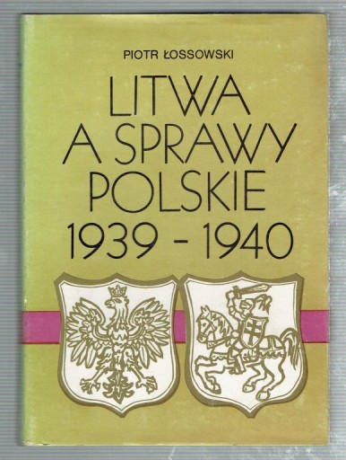 Łossowski - LITWA A SPRAWY POLSKIE 1939-1940