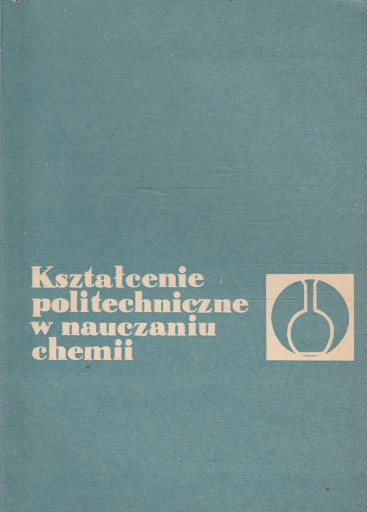 KSZTAŁCENIE POLITECHNICZNE W NAUCZANIU CHEMII