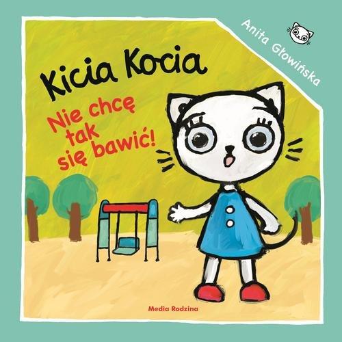 Kicia Kocia Nie chcę się tak bawić! - Anita Głowińska - KD